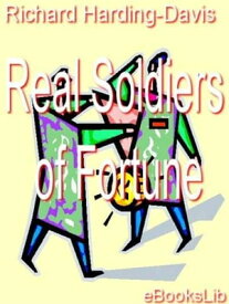 Real Soldiers of Fortune【電子書籍】[ Richard Harding-Davis ]