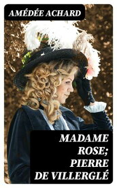 Madame Rose; Pierre de Villergl?【電子書籍】[ Am?d?e Achard ]