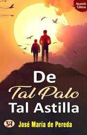 De tal palo, tal astilla【電子書籍】[ Jos? Mar?a de Pereda ]