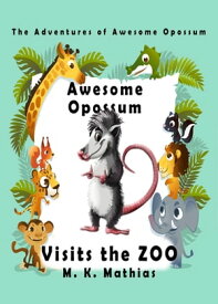 Awesome Opossum Visits the Zoo (The Adventures of Awesome Opossum)【電子書籍】[ M. K. Mathias ]