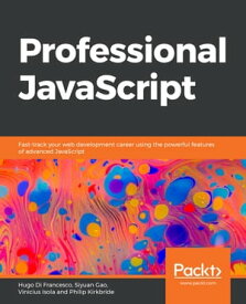 Professional JavaScript Fast-track your web development career using the powerful features of advanced JavaScript【電子書籍】[ Philip Kirkbride ]