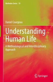 Understanding Human Life A Methodological and Interdisciplinary Approach【電子書籍】[ Daniel Courgeau ]