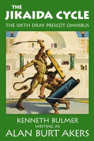 The Jikaida Cycle The sixth Dray Prescot omnibus【電子書籍】[ Alan Burt Akers ]