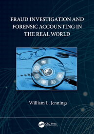 Fraud Investigation and Forensic Accounting in the Real World【電子書籍】[ William L. Jennings ]