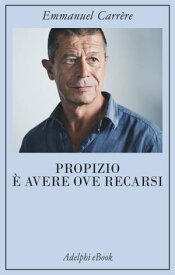 Propizio ? avere ove recarsi【電子書籍】[ Emmanuel Carr?re ]