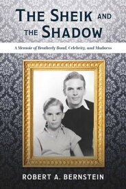 The Sheik and the Shadow A Memoir of Brotherly Bond, Celebrity, and Madness【電子書籍】[ Robert A. Bernstein ]