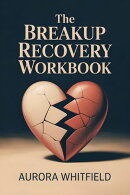 The Breakup Recovery Workbook