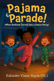 Pajama Parade! (When Bedtime Became a Dance Party)【電子書籍】[ Eskinder Yimer Haylu ]