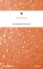 Boardroom Baby【電子書籍】[ Molly Liholm ]