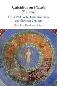 Calcidius on Plato's Timaeus Greek Philosophy, Latin Reception, and Christian Contexts【電子書籍】[ Gretchen Reydams-Schils ]