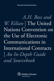 United Nations Convention on the Use of Electronic Communications in International Contracts An In-Depth Guide and Sourcebook【電子書籍】