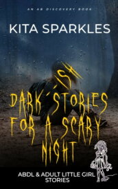 Dark(ish) Stories For A Scary Night An ABDL/LG book【電子書籍】[ Kita Sparkles ]