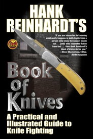 Hank Reinhardt's Book of Knives A Practical and Illustrated Guide to Knife Fighting【電子書籍】[ Hank Reinhardt ]