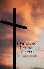 Meditational Moments with God【電子書籍】[ Rev. Dr. Freddie A. Banks, Jr. ]