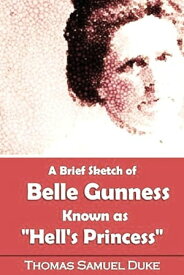 A Brief Sketch of Belle Gunness Known as "Hell's Princess"【電子書籍】[ Thomas Samuel Duke ]