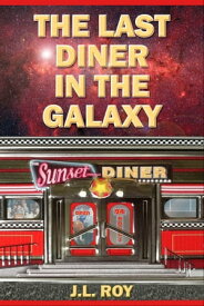 The Last Diner in the Galaxy【電子書籍】[ J. L. Roy ]