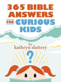365 Bible Answers for Curious Kids An If I Could Ask God Anything Devotional【電子書籍】[ Kathryn Slattery ]