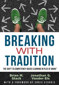 Breaking With Tradition The Shift to Competency-Based Learning in PLCs at Work? (Why You Should Switch to Student-Centered Learning for All)【電子書籍】[ Jonathan G. Vander Els ]
