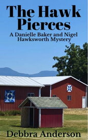 The Hawk Pierces A Danielle Baker and Nigel Hawksworth Series, #2【電子書籍】[ Debbra Anderson ]
