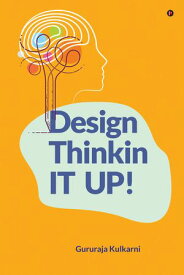 Design Thinkin IT UP! 【電子書籍】[ Gururaja Kulkarni ]