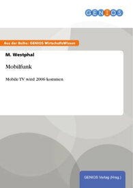 Mobilfunk Mobile TV wird 2006 kommen【電子書籍】[ M. Westphal ]