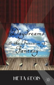 Daydreams and the Function of Fantasy【電子書籍】[ M. Regis ]