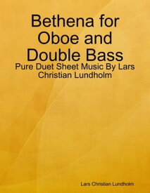 Bethena for Oboe and Double Bass - Pure Duet Sheet Music By Lars Christian Lundholm【電子書籍】[ Lars Christian Lundholm ]
