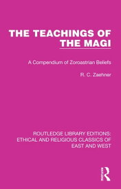 The Teachings of the Magi A Compendium of Zoroastrian Beliefs【電子書籍】[ R. C. Zaehner ]