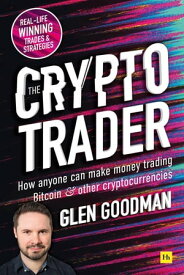 The Crypto Trader How anyone can make money trading Bitcoin and other cryptocurrencies【電子書籍】[ Glen Goodman ]