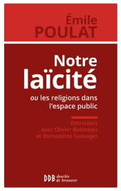 Notre la?cit? ou les religions dans l'espace public Entretiens avec Olivier Bobineau et Bernadette Sauvaget【電子書籍】[ Emile Poulat ]
