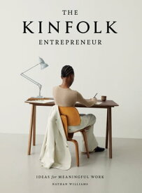 The Kinfolk Entrepreneur Ideas for Meaningful Work【電子書籍】[ Nathan Williams ]