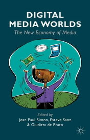 Digital Media Worlds The New Economy of Media【電子書籍】[ Giuditta De Prato ]
