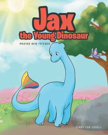 Jax the Young Dinosaur Making New Friends【電子書籍】[ Cindy Lou Lovell ]