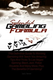 Splendid Gambling Formula This Definitive Guide To Winning Gambling Will Teach You Amazing Tips And Tricks To Las Vegas Gaming, Black Jack, Poker, Roulette And Many More, Plus, The Benefits Of Gambling!【電子書籍】[ Lea L. Tanner ]