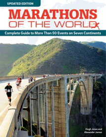 Marathons of the World, Updated Edition Complete Guide to More Than 50 Events on Seven Continents【電子書籍】[ Hugh Jones ]