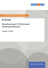 Branchenreport IT, Elektronik, Telekommunikation Ausgabe 2/2008【電子書籍】[ W. Brauner ]