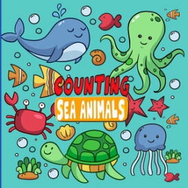 Counting Sea Animals A Fun Number Picture Game For Kids Aged 2-5| An Interactive Activity Book for Children, Toddlers, Preschoolers and Kindergarten【電子書籍】[ Little Sol Publisher ]