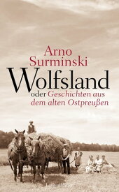 Wolfsland oder Geschichten aus dem alten Ostpreu?en【電子書籍】[ Arno Surminski ]