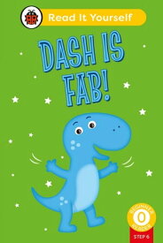Dash is Fab (Phonics Step 6): Read It Yourself - Level 0 Beginner Reader【電子書籍】[ Ladybird ]