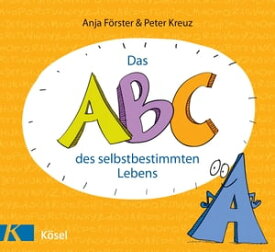 Das ABC des selbstbestimmten Lebens【電子書籍】[ Peter Kreuz ]