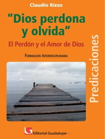 Dios perdona y olvida【電子書籍】[ Claudio Rizzo ]