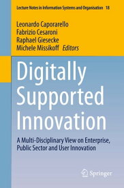 Digitally Supported Innovation A Multi-Disciplinary View on Enterprise, Public Sector and User Innovation【電子書籍】