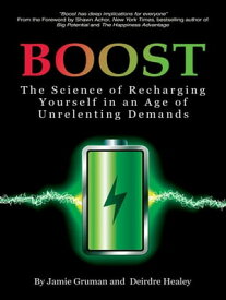 Boost The Science of Recharging Yourself in an Age of Unrelenting Demands【電子書籍】[ Jamie Gruman ]