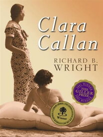 Clara Callan A Novel【電子書籍】[ Richard B. Wright ]