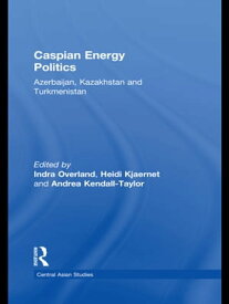 Caspian Energy Politics Azerbaijan, Kazakhstan and Turkmenistan【電子書籍】