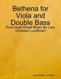 Bethena for Viola and Double Bass - Pure Duet Sheet Music By Lars Christian Lundholm【電子書籍】[ Lars Christian Lundholm ]