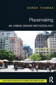 Placemaking An Urban Design Methodology【電子書籍】[ Derek Thomas ]