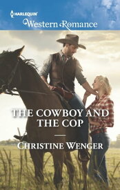 The Cowboy And The Cop (Gold Buckle Cowboys, Book 5) (Mills & Boon Western Romance)【電子書籍】[ Christine Wenger ]