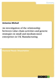 An investigation of the relationship between value chain activities and generic strategies in small and medium-sized enterprises in UK Manufacturing【電子書籍】[ Antonios Michail ]