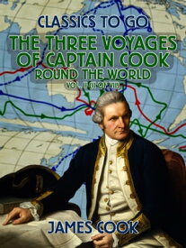 The Three Voyages of Captain Cook Round the World, Vol. II (of VII)【電子書籍】[ James Cook ]